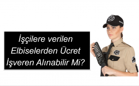 İşçilere verilen elbise ücret Alına bilinirmi alınabilir mi?
