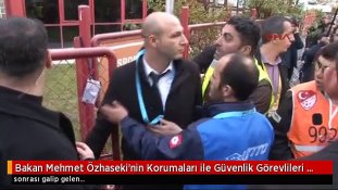 Bakan Özhasekinin korumaları özel güvenlikle kavga etti!