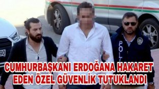 Cumhurbaşkanı Erdoğan’a Sosyal Medya Hesaplarından Hakaret Eden Özel Güvenlik Görevlisi Tutuklandı
