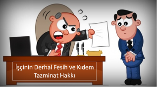 İşçinin Derhal İş sözlşem Fesih ve Kıdem Tazminat Hakkı