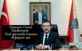 Emniyet Genel Müdürü konuştu Özel güvenlik kanunu değişiyor mu