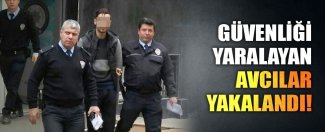 Özel Güvenlik görevlisini araçla sürükleyen avcılar yakalandı