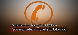 Suriyelilere yurt dışı ve yurt içi telefon görüşmeleri ücretsiz olacak