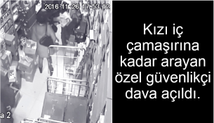 Kızı iç çamaşırına kadar arayan özel güvenlikçi dava açıldı.