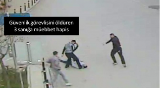 Güvenlik görevlisini öldüren 3 sanığa müebbet hapis