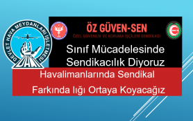 Hak-İş Öz güven sen Havalimanlarında Sendikal Farkında lığı Ortaya Koyacağız