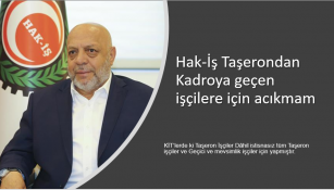 Hak-İş Taşerondan Kadroya geçen işçilere için açıklama