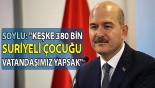 Keşke 380 bin Suriyeli çocuğu vatandaş yapsak