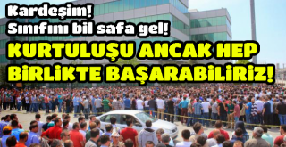 Metal İşçileri Birliği açıklama Kardeşim! Sınıfını bil safa gel!