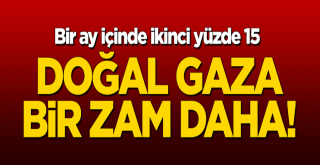 Doğal gaza 1 ayda 2'nci kez zam: 1 Eylül'den itibaren yüzde 14,9 daha zamlı