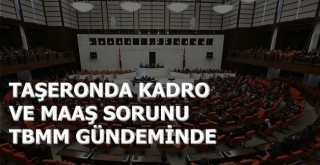 Taşeron İşçilerin Kadro ve Maaş Meselesi TBMMde Gündeme Geldi