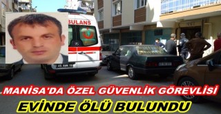Manisada 35 yaşındaki bir kişi evinde ölü bulundu
