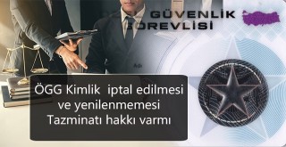 Özel Güvenliklerin Kimlik iptal edilmesi ve yenilenmemesi Tazminatı