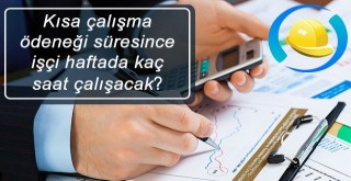 Kısa çalışma ödeneği süresince işçi haftada kaç saat çalışacak?