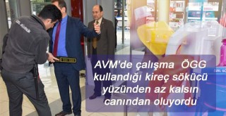 AVMde çalışma ÖGG kullandığı kireç sökücü yüzünden az kalsın canından oluyordu