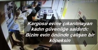 Kargosu evine çıkarılmayan kadın Özel güvenlik görevlisine saldırdı