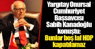 DEHAPa kapatma davası açan Kanadoğlundan HDP açıklaması
