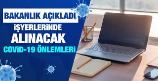 Sağlık Bakanlığı, işyeri ve ofislerde alınacak Covid-19 önlemlerini açıkladı