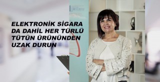 Elektronik sigara da dahil her türlü tütün ürününden uzak durun