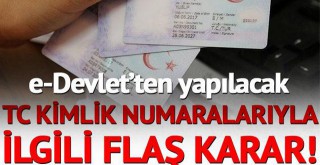 TC kimlik numaralarıyla ilgili kara  e-Devletten yapılacak