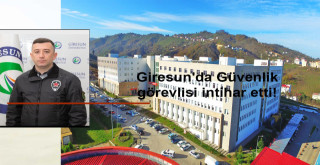 Giresun Üniversitesi tesislerinde Özel güvenlik görevlisi intihar
