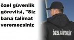 Polisin afişi indirmesini istediği  Özel güvenlik görevlisi, Sen bana emir veremezsin