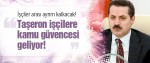 ögghaber Taşeron işçilere Bakan Çelikten müjde, İşçiye kadro geliyor