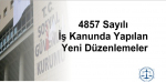 İş Kanununda Yapılan Yeni Düzenlemeler Milyonlarca işçiyi ilgilendiren 4857 sayılı İş Kanunu