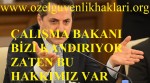 ÇALIŞMA BAKANI BİZİ KANDIRIYOR ZATEN BU HAKKIMIZ VAR