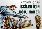 HÜKÜMET İŞÇİLER TUZAK KURUYOR PATRON İSE YAŞAYACAK EMEĞE BÜYÜK BİR DARBE VURULUYOR