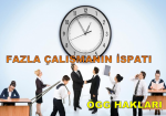ÇALIŞAN İŞÇİLERİN  Fazla Çalışmanın İspatı