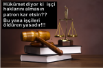 Hükümet diyor ki  işçi haklarını almasın ,patron kar etsin ?? Bu yasa işçileri öldüren yasadır!!!