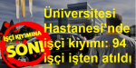 Maltepe Üniversitesi Hastanesi’nde işçi kıyımı: 94 işçi işten atıldı