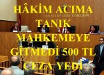 MAHKEMEYE GİTMEYEN  TANIK ÖZEL GÜVENLİK GÖREVLİSİNE CEZA GELDİ 