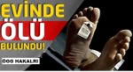 Güvenlik görevlisi evinde ölü bulundu